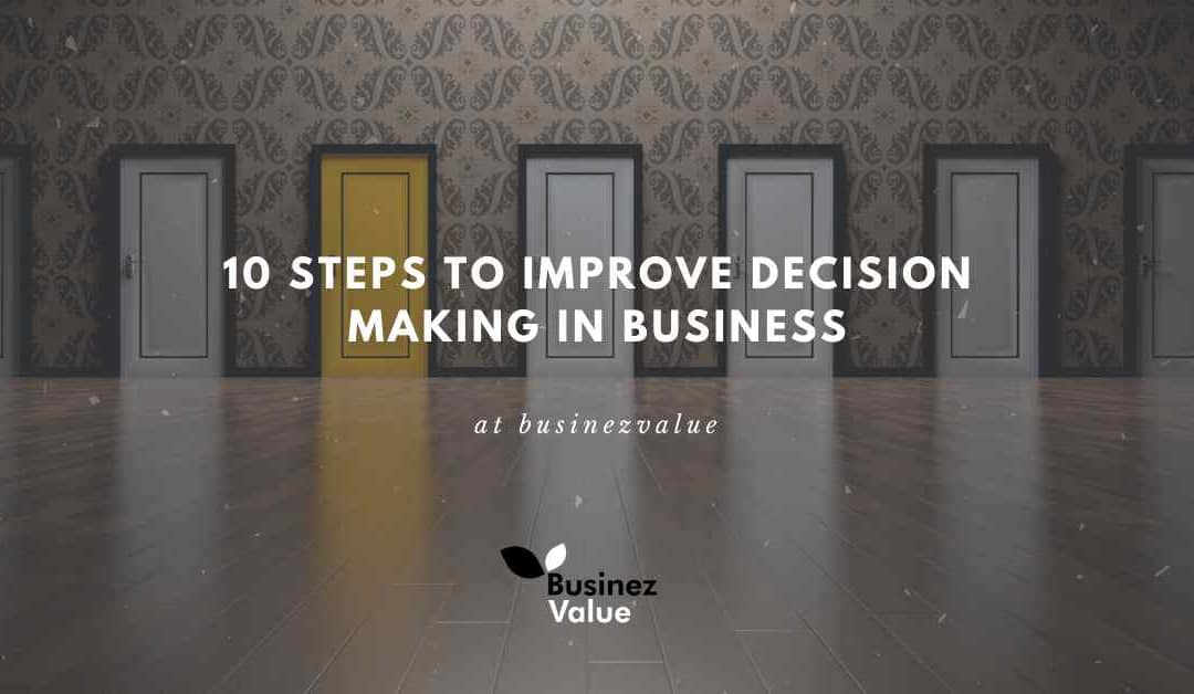 10 steps to improve decision-making ability in business
